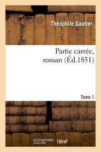 Théophile Gautier - Partie carrée, roman. Tome 1.