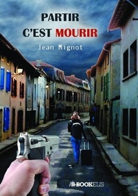 Jean Mignot - Partir c'est mourir.