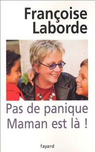 Françoise Laborde - Pas de panique Maman est là !.
