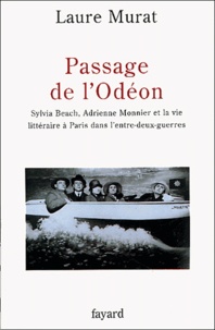 Laure Murat - Passage de l'Odéon - Sylvia Beach, Adrienne Monnier et la vie littéraire à Paris dans l'entre-deux-guerres.