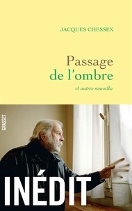 Jacques Chessex - Passage de l'ombre et autres nouvelles.