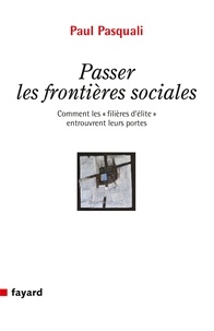 Paul Pasquali - Passer les frontières sociales - Comment les "filières d'élite" entrouvrent leurs portes.