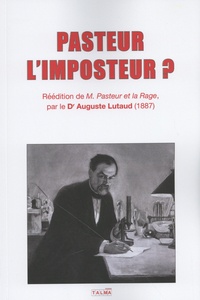 Auguste Lutaud - Pasteur l'imposteur ?.