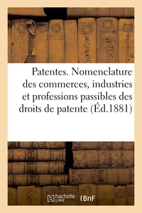 Patentes. Nomenclature des commerces, industries et professions passibles des droits de patente