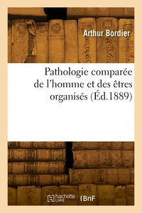 Pathologie comparée de l'homme et des êtres organisés