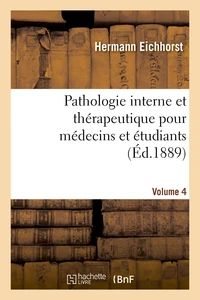 Pathologie interne et thérapeutique pour médecins et étudiants Volume 4
