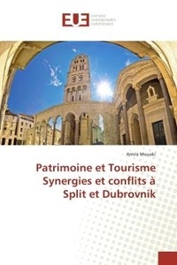 Amira Mouaki - Patrimoine et Tourisme Synergies et conflits à Split et Dubrovnik.