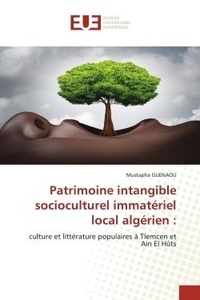 Mustapha Guenaou - Patrimoine intangible socioculturel immatériel local algérien : - culture et littérature populaires à Tlemcen et Ain El Hûts.