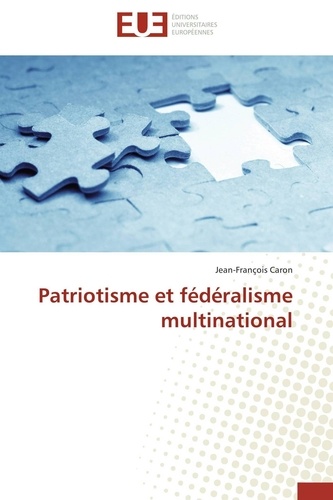 Jean-François Caron - Patriotisme et fédéralisme multinational.