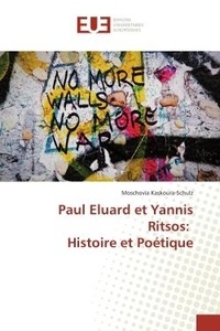 Moschovia Kaskoura-Schulz - Paul Eluard et Yannis Ritsos: Histoire et Poétique.