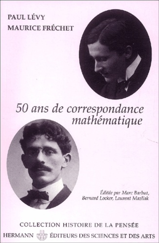 Paul Lévy et Maurice Fréchet - Paul Lévy - Maurice Fréchet, 50 ans de correspondance en 107 lettres.