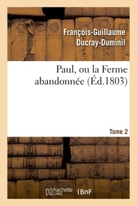 François-Guillaume Ducray-Duminil - Paul, ou la Ferme abandonnée. 2e édition.Tome 2.