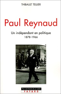 Thibault Tellier - Paul Reynaud (1878-1966) - Un indépendant en politique.