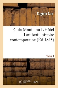 Eugène Sue - Paula Monti, ou L'Hôtel Lambert : histoire contemporaine. T. 1.