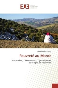 Abdeljaouad Ezzrari - Pauvrete au Maroc - Approches, Determinants, Dynamique et strategies de Reduction.