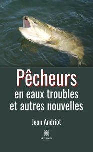 Pêcheurs en eaux troubles et autres nouvelles