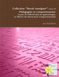Eric Fleurat - Pedagogies et comportements: La Part de L'Affectif Dans Les Apprentissages - Theorie Des Interactions Comportementales.