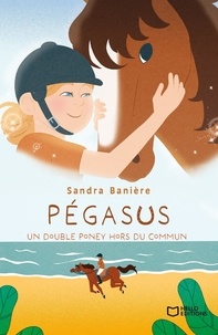 Sandra Banière - Pégasus - Un double poney hors du commun.