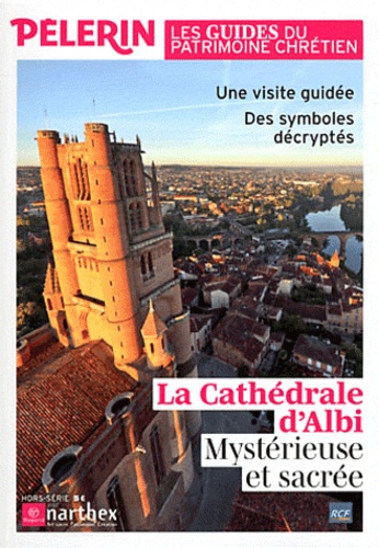 Catherine Lalanne - Pèlerin Hors-série : La Cathédrale d'Albi - Mystérieuse et sacrée. Une visite guidée, Des symboles décryptés.