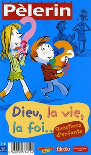 Paula Boyer et Monique Scherrer - Pèlerin N° Hors-série : Dieu, la vie, la foi - Questions d'enfants.