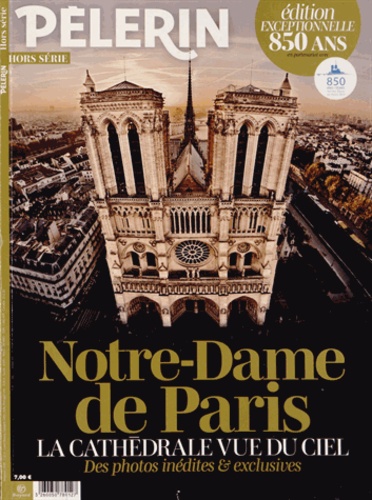 Catherine Lalanne - Pèlerin N° Hors série : Notre-Dame de Paris - La cathédrale vue du ciel, des photos inédites & exclusives.