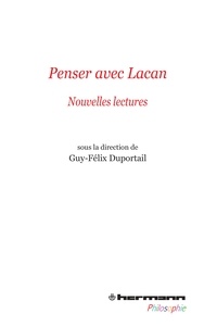 Guy-Félix Duportail - Penser avec Lacan - Nouvelles lectures.