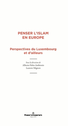 Alberto Fabio Ambrosio et Laurent Mignon - Penser l'islam en Europe - Perspectives du Luxembourg et d'ailleurs.