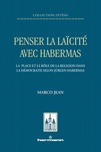 Marco Jean - Penser la laïcité avec Habermas - La place et le rôle de la religion dans la démocratie selon Jürgen Habermas.