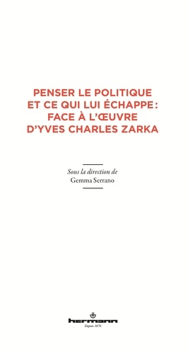 Penser le politique et ce qui lui échappe : face à l'oeuvre d'Yves Charles Zarka
