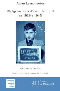 Albert Lamantowicz - Pérégrinations d'un enfant juif de 1939 à 1945.