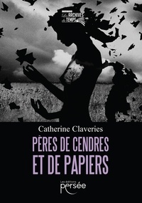 Catherine Claveries - Pères de cendres et de papiers.
