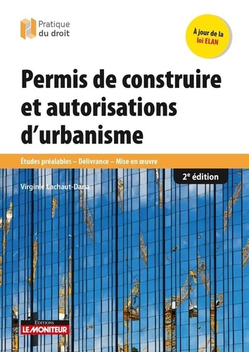 Permis de construire et autorisations d'urbanisme. Etudes préalables, délivrance, mise en oeuvre 2e édition