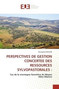 Mustapha Naggar - Perspectives de gestion concertee des ressources sylvopastorales : - Cas de la montagne forestière du Moyen Atlas (Maroc).