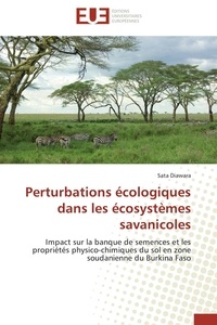 Sata Diawara - Perturbations écologiques dans les écosystèmes savanicoles - Impact sur la banque de semences et les propriétés physico-chimiques du sol en zone soudanienne du B.