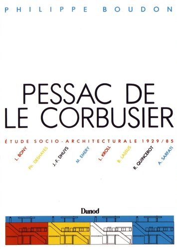 Pessac de Le Corbusier. Etude socio-architecturale 1927-1967 suivi de Pessac II, Le Corbusier 1969-1985