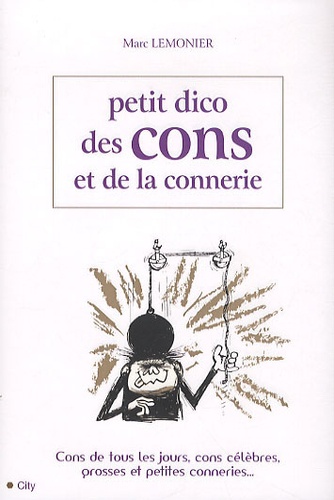 Marc Lemonier - Petit Dico des cons et de la connerie.