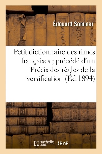 Petit dictionnaire des rimes françaises ; précédé d'un Précis des règles de la versification