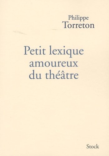 Philippe Torreton - Petit lexique amoureux du théâtre.