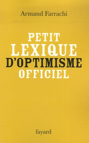 Petit lexique d'optimisme officiel. Comprenant syndromes, paradoxes, directives, faux amis et autres notions obligatoirement positives