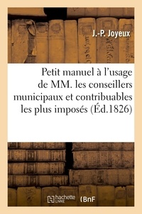J.-p. Joyeux - Petit manuel à l'usage des conseillers municipaux et contribuables les plus imposés. 3e édition.