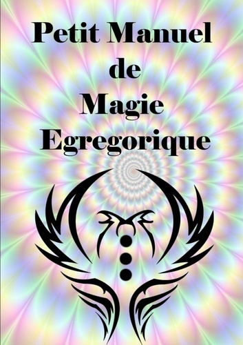 Antinous Seranill - Petit Manuel De Magie Egregorique.