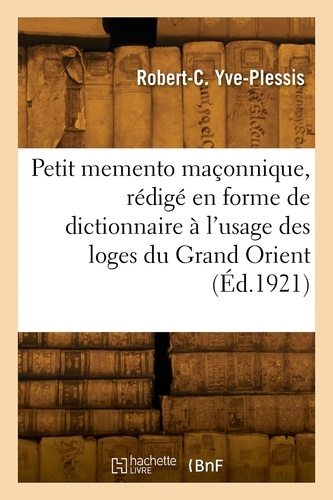 Petit memento maçonnique, rédigé en forme de dictionnaire à l'usage des loges du Grand Orient