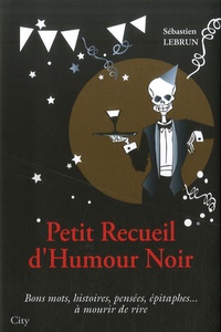 Sébastien Lebrun - Petit recueil d'humour noir.