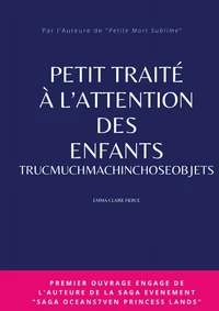 PETIT TRAITÉ À L'ATTENTION DES ENFANTS TRUCMUCHMACHINCHOSEOBJETS