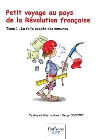 Serge Cecconi - Petit voyage au pays de la Révolution française - Tome 1, La folle épopée des mesures.
