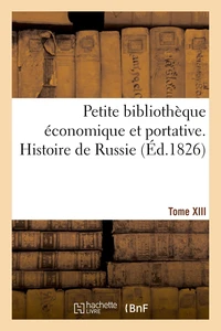 Petite bibliothèque économique et portative. Tome XIII. Histoire de Russie