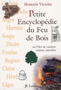 Honorin Victoire - Petite Encyclopédie du Feu de Bois - Ou L'Art de cuisiner comme autrefois.