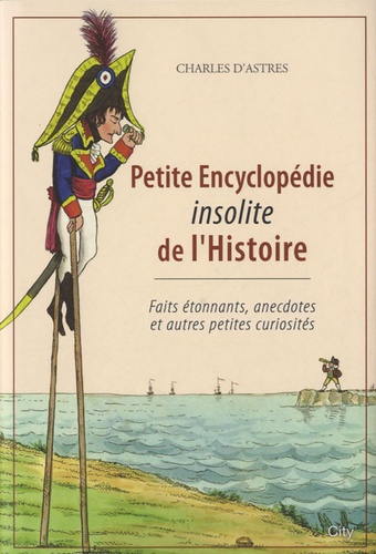 Charles d' Astres - Petite encyclopédie insolite de l'Histoire.