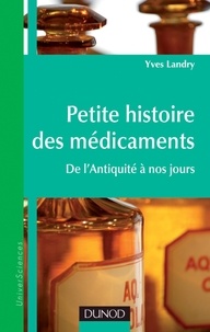 Yves Landry - Petite histoire des médicaments - De l'Antiquité à nos jours.