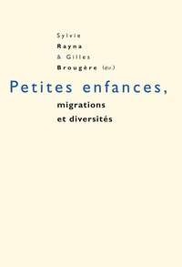 Sylvie Rayna et Gilles Brougère - Petites enfances, diversités et migrations.